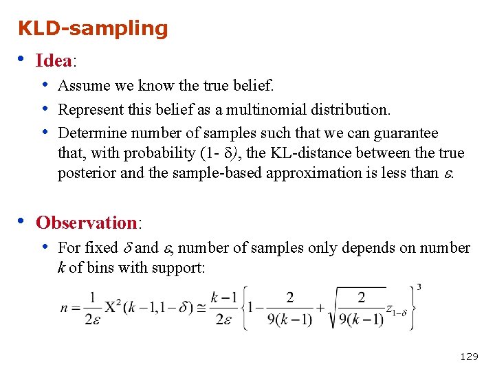 KLD-sampling • Idea: • Assume we know the true belief. • Represent this belief