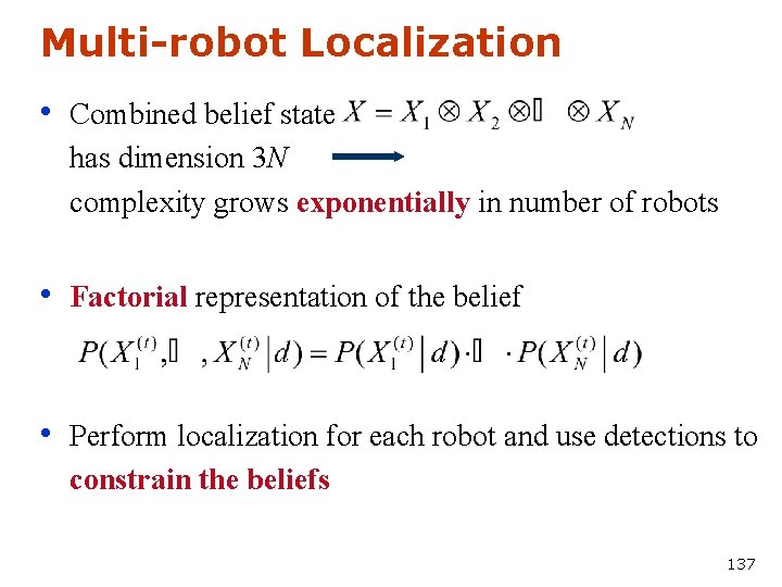 Multi-robot Localization • Combined belief state has dimension 3 N complexity grows exponentially in
