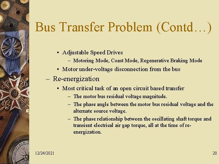 Bus Transfer Problem (Contd…) • Adjustable Speed Drives – Motoring Mode, Coast Mode, Regenerative