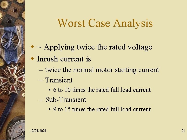 Worst Case Analysis w ~ Applying twice the rated voltage w Inrush current is