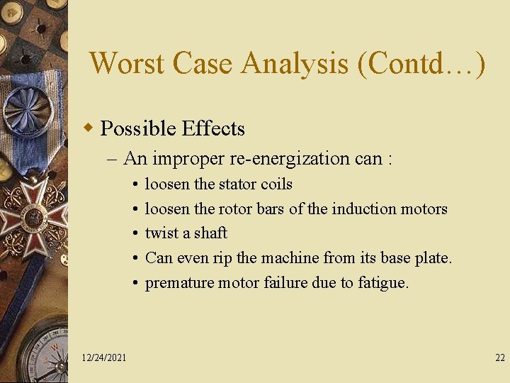 Worst Case Analysis (Contd…) w Possible Effects – An improper re-energization can : •