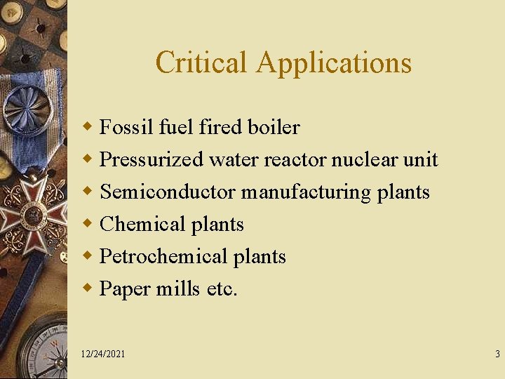 Critical Applications w Fossil fuel fired boiler w Pressurized water reactor nuclear unit w