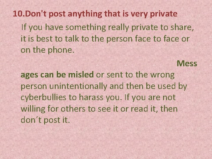 10. Don't post anything that is very private If you have something really private