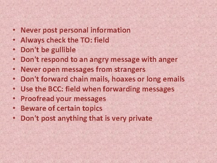  • • • Never post personal information Always check the TO: field Don't