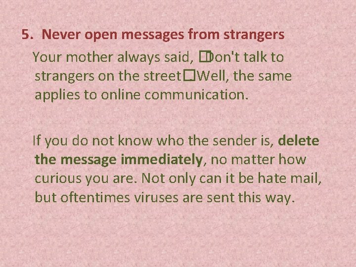 5. Never open messages from strangers Your mother always said, � Don't talk to
