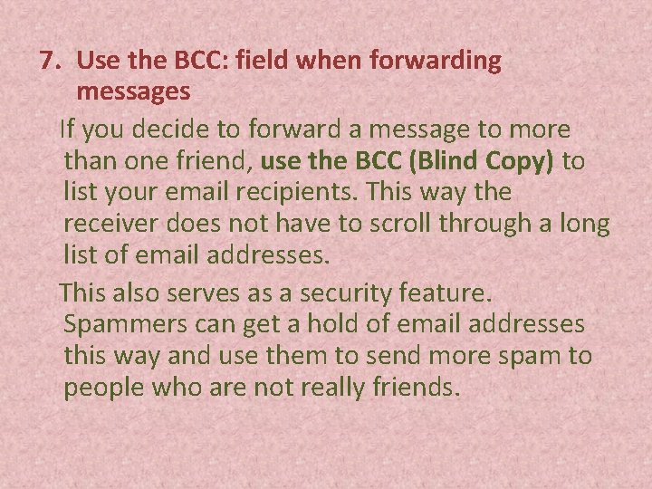 7. Use the BCC: field when forwarding messages If you decide to forward a