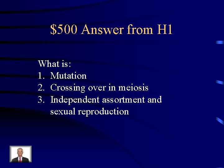 $500 Answer from H 1 What is: 1. Mutation 2. Crossing over in meiosis