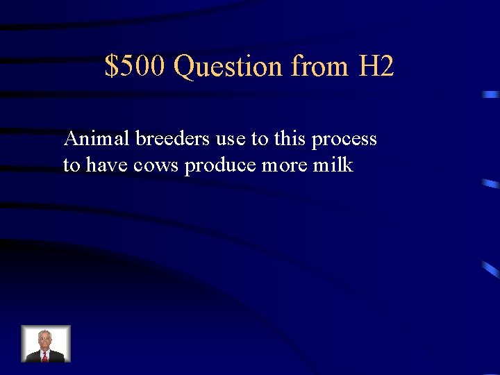 $500 Question from H 2 Animal breeders use to this process to have cows