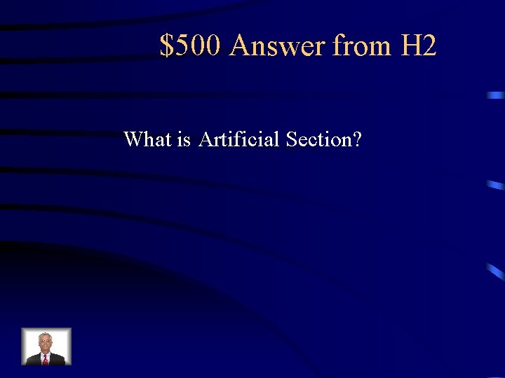 $500 Answer from H 2 What is Artificial Section? 