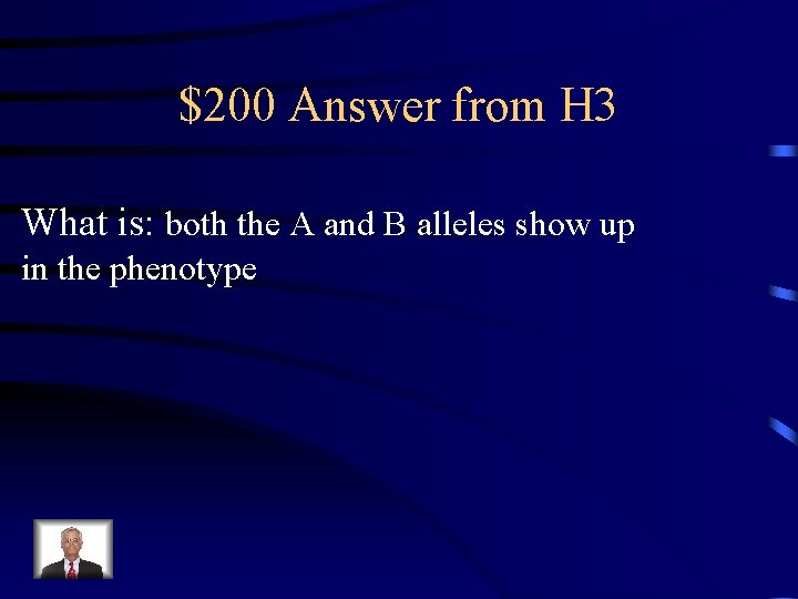 $200 Answer from H 3 What is: both the A and B alleles show