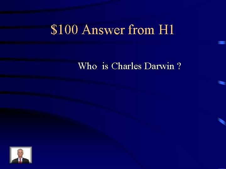 $100 Answer from H 1 Who is Charles Darwin ? 