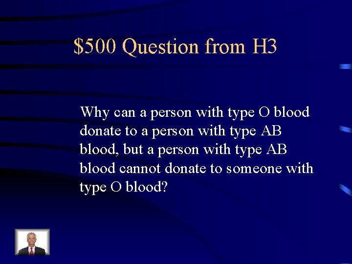 $500 Question from H 3 Why can a person with type O blood donate