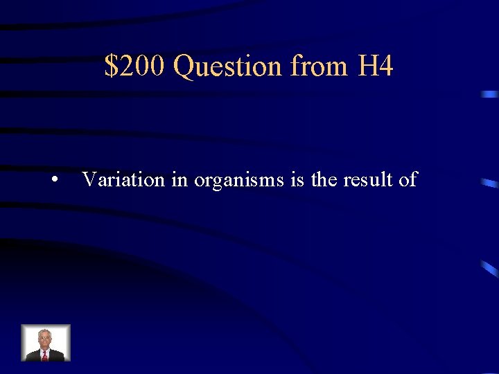 $200 Question from H 4 • Variation in organisms is the result of 