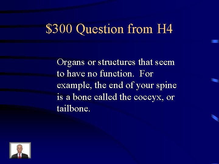 $300 Question from H 4 Organs or structures that seem to have no function.