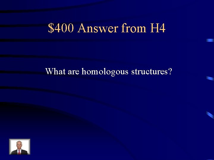 $400 Answer from H 4 What are homologous structures? 
