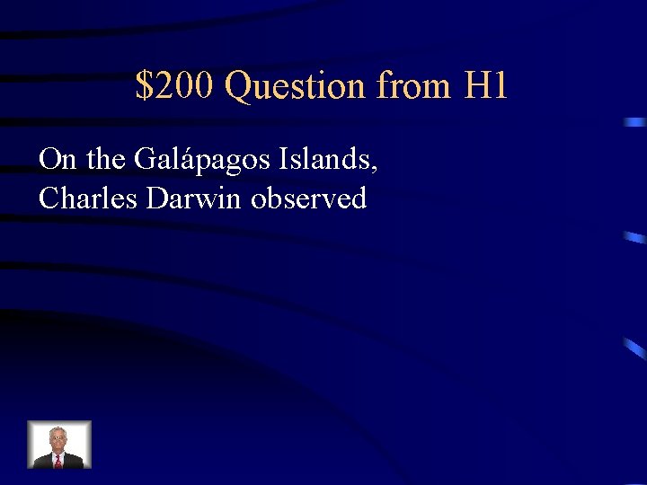 $200 Question from H 1 On the Galápagos Islands, Charles Darwin observed 