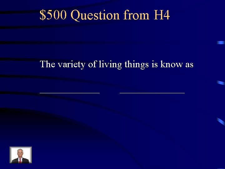 $500 Question from H 4 The variety of living things is know as _____________