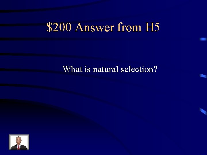 $200 Answer from H 5 What is natural selection? 