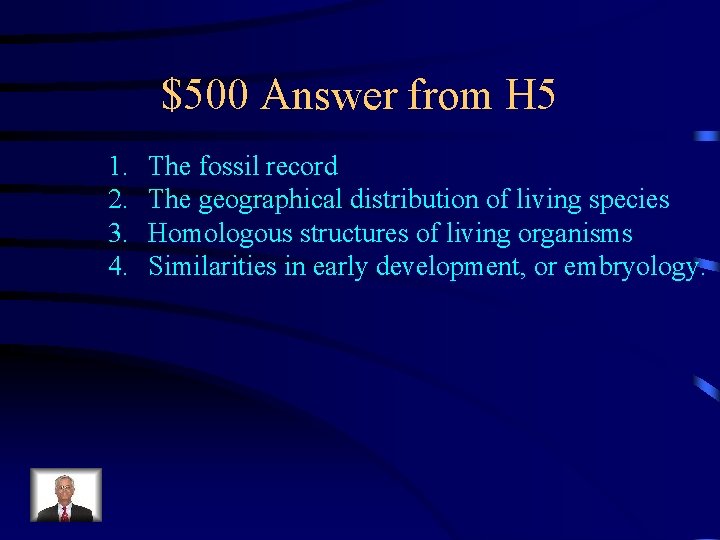 $500 Answer from H 5 1. 2. 3. 4. The fossil record The geographical