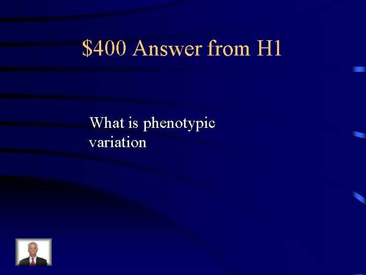 $400 Answer from H 1 What is phenotypic variation 