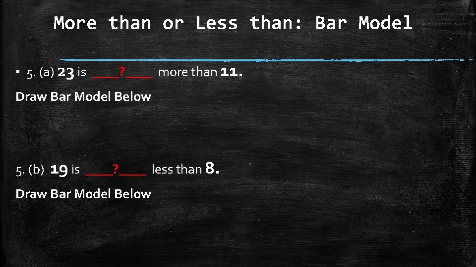 More than or Less than: Bar Model ▪ 5. (a) 23 is ____? ____