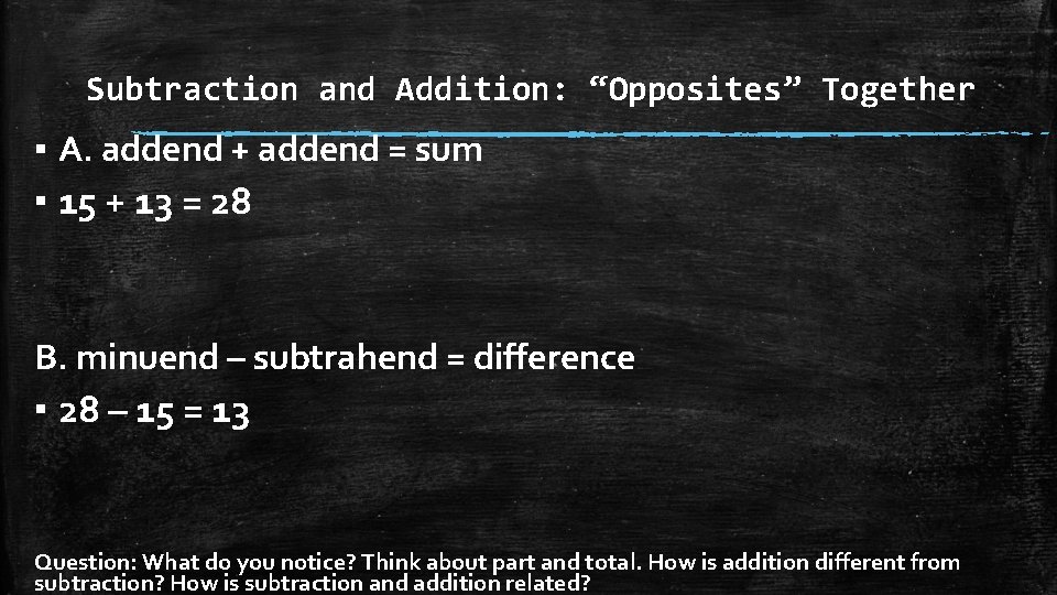 Subtraction and Addition: “Opposites” Together ▪ A. addend + addend = sum ▪ 15