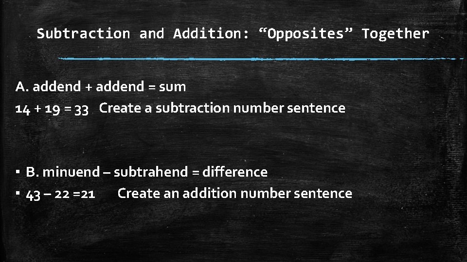 Subtraction and Addition: “Opposites” Together A. addend + addend = sum 14 + 19