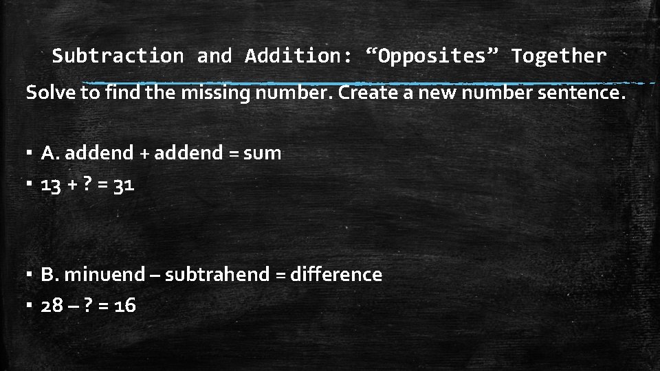 Subtraction and Addition: “Opposites” Together Solve to find the missing number. Create a new