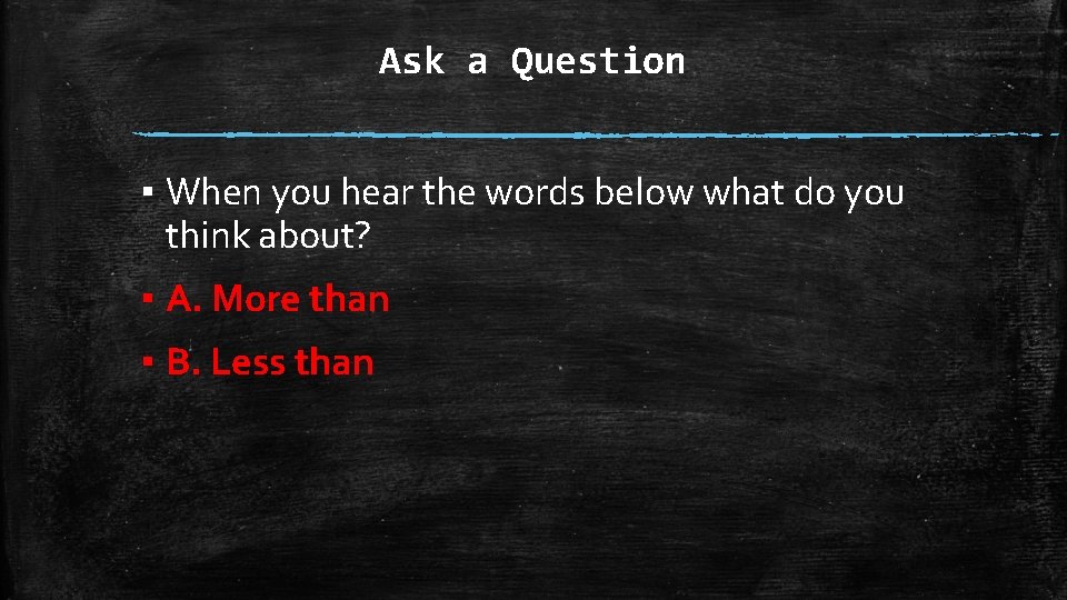 Ask a Question ▪ When you hear the words below what do you think