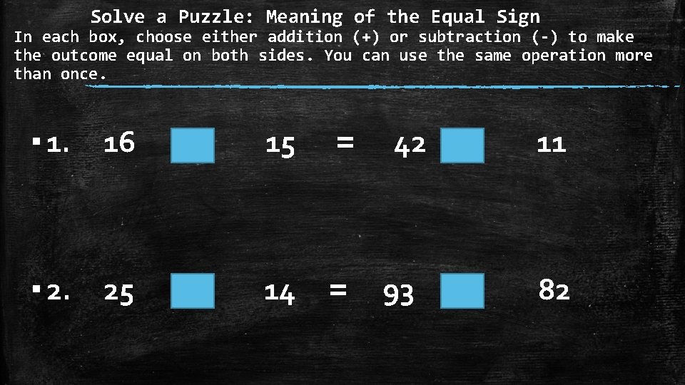 Solve a Puzzle: Meaning of the Equal Sign In each box, choose either addition