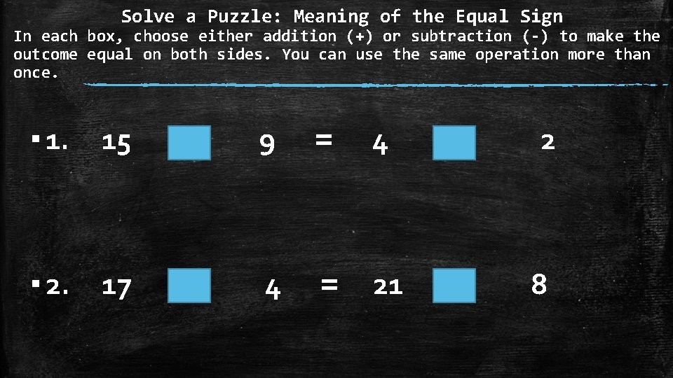 Solve a Puzzle: Meaning of the Equal Sign In each box, choose either addition