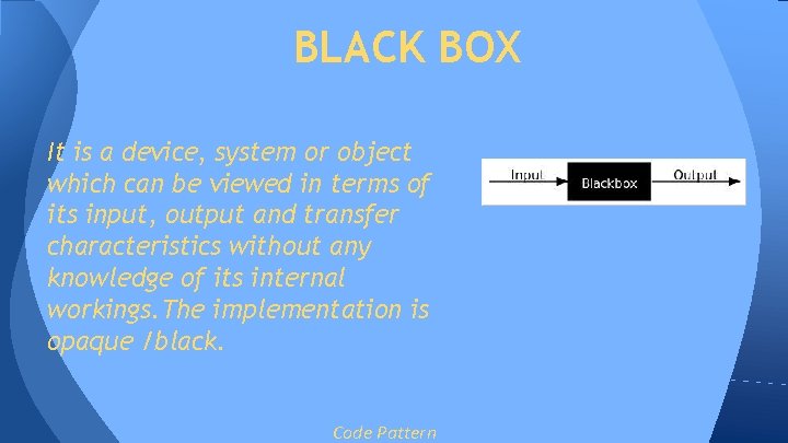 BLACK BOX It is a device, system or object which can be viewed in BLACK BOX It is a device, system or object which can be viewed in