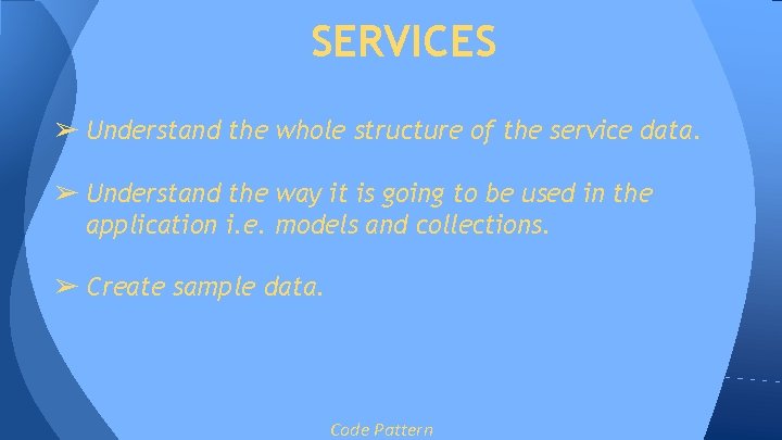 SERVICES ➢ Understand the whole structure of the service data. ➢ Understand the way SERVICES ➢ Understand the whole structure of the service data. ➢ Understand the way