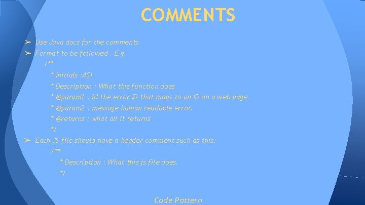 COMMENTS ➢ Use Java docs for the comments. ➢ Format to be followed. E. COMMENTS ➢ Use Java docs for the comments. ➢ Format to be followed. E.