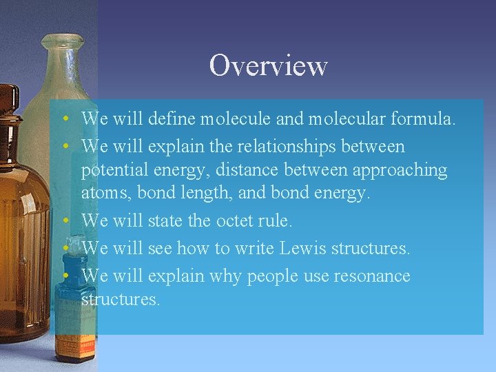 Overview • We will define molecule and molecular formula. • We will explain the