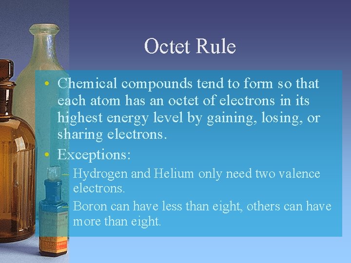 Octet Rule • Chemical compounds tend to form so that each atom has an