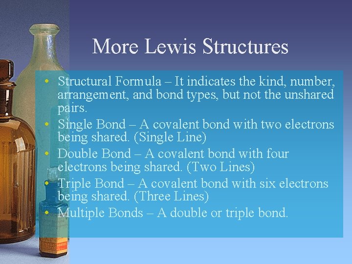 More Lewis Structures • Structural Formula – It indicates the kind, number, arrangement, and