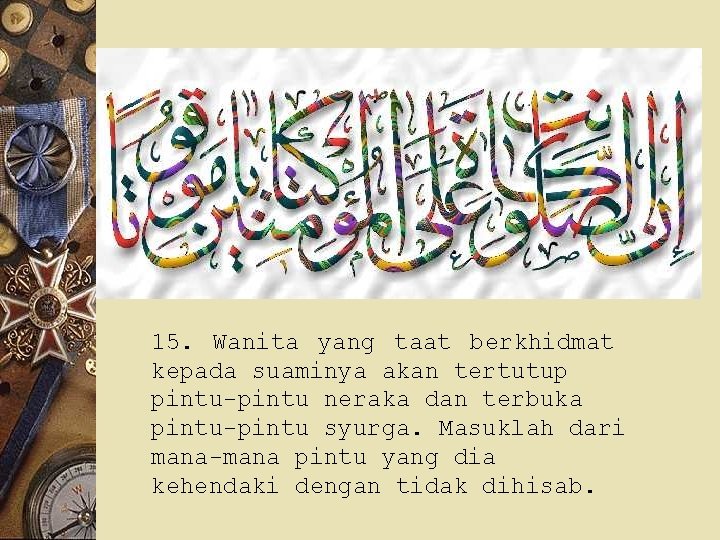 15. Wanita yang taat berkhidmat kepada suaminya akan tertutup pintu-pintu neraka dan terbuka pintu-pintu