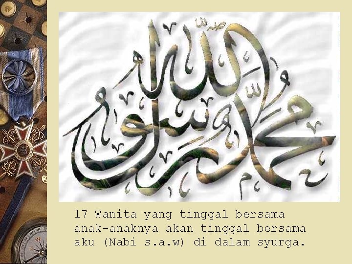 17 Wanita yang tinggal bersama anak-anaknya akan tinggal bersama aku (Nabi s. a. w)