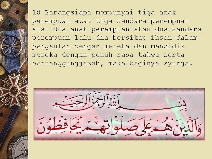 18 Barangsiapa mempunyai tiga anak perempuan atau tiga saudara perempuan atau dua anak perempuan