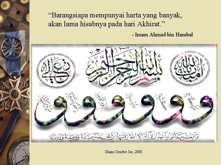 “Barangsiapa mempunyai harta yang banyak, akan lama hisabnya pada hari Akhirat. ” - Imam