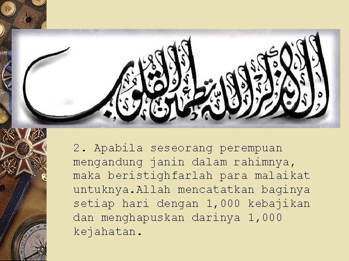 2. Apabila seseorang perempuan mengandung janin dalam rahimnya, maka beristighfarlah para malaikat untuknya. Allah