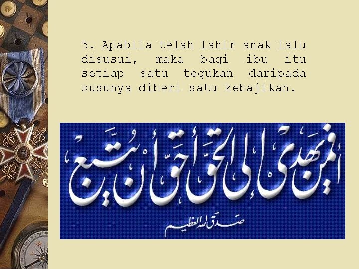 5. Apabila telah lahir anak lalu disusui, maka bagi ibu itu setiap satu tegukan