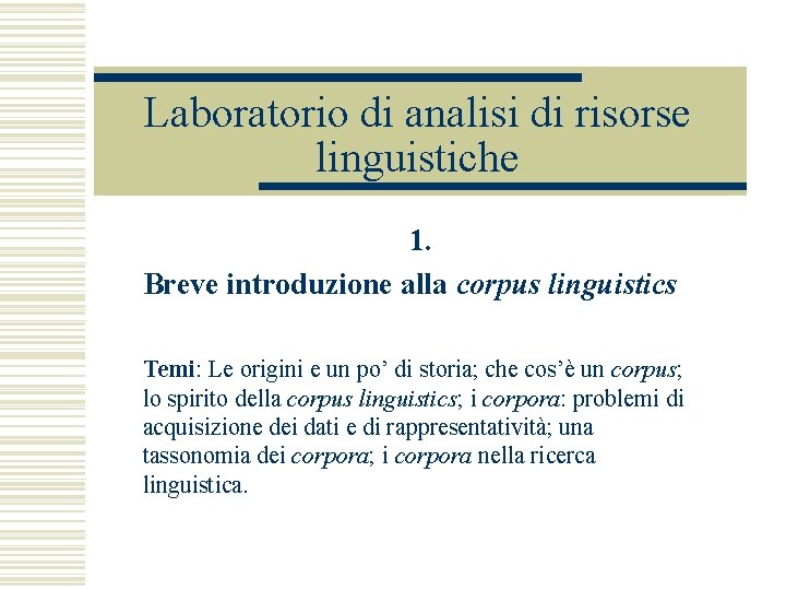 Laboratorio di analisi di risorse linguistiche 1. Breve introduzione alla corpus linguistics Temi: Le