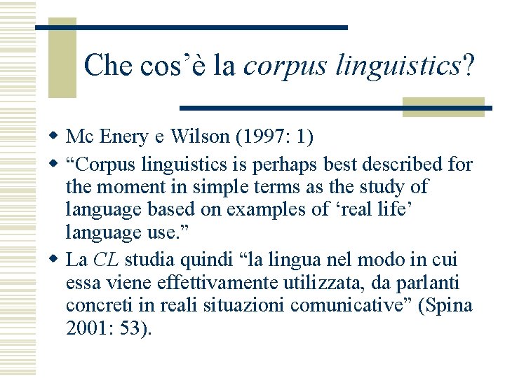 Che cos’è la corpus linguistics? w Mc Enery e Wilson (1997: 1) w “Corpus