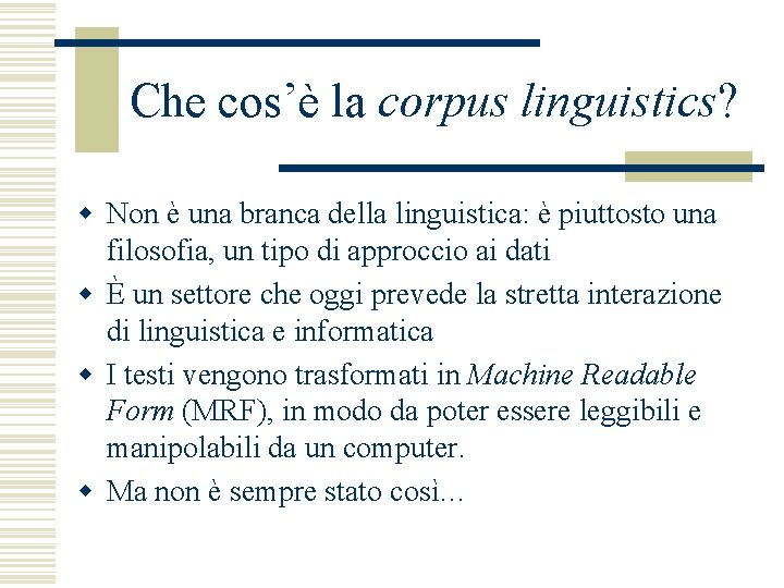 Che cos’è la corpus linguistics? w Non è una branca della linguistica: è piuttosto