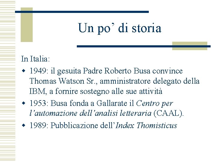 Un po’ di storia In Italia: w 1949: il gesuita Padre Roberto Busa convince