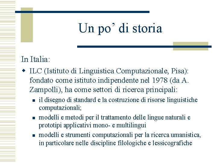 Un po’ di storia In Italia: w ILC (Istituto di Linguistica Computazionale, Pisa): fondato