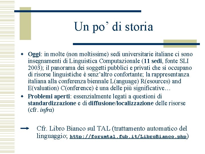 Un po’ di storia w Oggi: in molte (non moltissime) sedi universitarie italiane ci