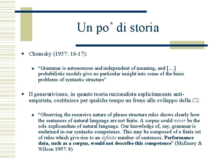 Un po’ di storia w Chomsky (1957: 16 -17): n “Grammar is autonomous and